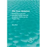 The Coal Question (Routledge Revivals): Political Economy and Industrial Change from the Nineteenth Century to the Present Day