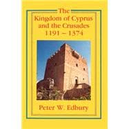The Kingdom of Cyprus and the Crusades, 1191â€“1374