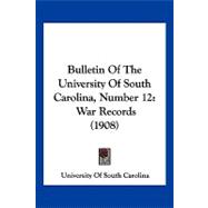 Bulletin of the University of South Carolina, Number : War Records (1908)