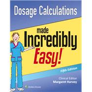 Dosage Calculations Made Incredibly Easy