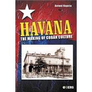 Havana The Making of Cuban Culture