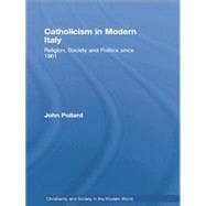 Catholicism in Modern Italy: Religion, Society and Politics since 1861