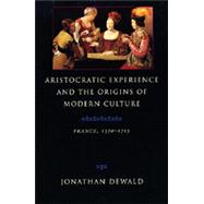 Aristocratic Experience and the Origins of Modern Culture