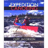 Expedition Canoeing, 3rd; A Guide to Canoeing Wild Rivers in North America,9780762708376