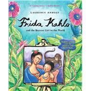 Frida Kahlo and the Bravest Girl in the World
