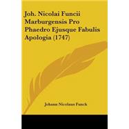 Joh. Nicolai Funcii Marburgensis Pro Phaedro Ejusque Fabulis Apologia