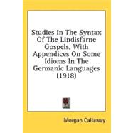 Studies in the Syntax of the Lindisfarne Gospels, With Appendices on Some Idioms in the Germanic Languages