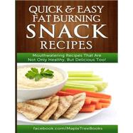 Quick and Easy Fat Burning Snack Recipes Mouthwatering Recipes That Are Not Only Healthy, but Delicious Too!