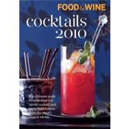 Food and Wine Cocktails 2010 : The Ultimate Source for 170-Plus Terrific Cocktail and Party-Food Recipes from the World's Biggest Talents