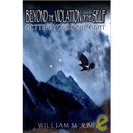 Beyond the Violation of the Self : Getting Your Soul Right