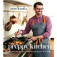 Preppy Kitchen Recipes for Seasonal Dishes and Simple Pleasures (A Cookbook)