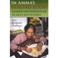 In Amma's Healing Room: Gender and Vernacular Islam in South India