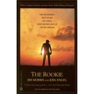 The Rookie The Incredible True Story of a Man Who Never Gave Up on His Dream