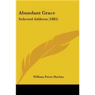 Abundant Grace : Selected Address (1885)