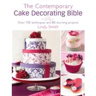 The Contemporary Cake Decorator's Bible