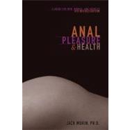Anal Pleasure and Health : A Guide for Men, Women and Couples