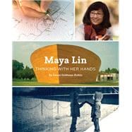 Maya Lin Thinking with Her Hands (Middle Grade Nonfiction Books, History Books for Kids, Women Empowerment Stories for Kids)