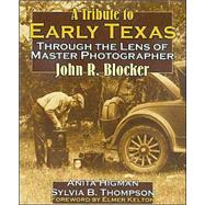 A Tribute to Early Texas: Through the Lens of Master Photographer John R. Blocker