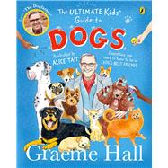 The Ultimate Kids’ Guide to Dogs Everything you need to know to be a dog’s best friend