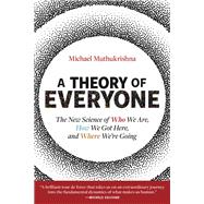 A Theory of Everyone The New Science of Who We Are, How We Got Here, and Where We’re Going