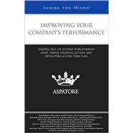 Improving Your Company's Performance : Leading CEOs on Setting Your Company Apart, Taking Strategic Action, and Developing a Long-Term Plan (Inside the Minds)