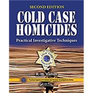 Cold Case Homicides: Practical Investigative Techniques, Second Edition