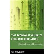 The Economist Guide to Economic Indicators Making Sense of Economics