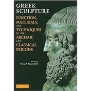 Greek Sculpture: Function, Materials, and Techniques in the Archaic and Classical Periods