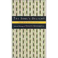 The Soul's Delight: Selected Writings of Evelyn Underhill