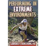 Performing in Extreme Environments : Training and Working in Intense Heat, Frigid Cold, under Water, High Altitude, Air Pollution