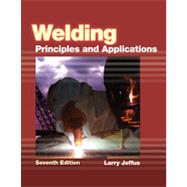 Welding: Principles and Applications, 7th Edition