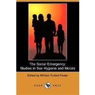 The Social Emergency: Studies in Sex Hygiene and Morals