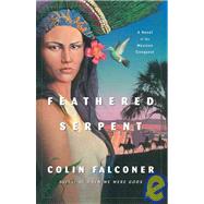 Feathered Serpent: A Novel of the Mexican Conquest