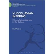 Yugoslavian Inferno Ethnoreligious Warfare in the Balkans