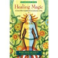 Healing Magic, 10th Anniversary Edition A Green Witch Guidebook to Conscious Living