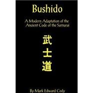 Bushido : A Modern Adaptation of the Ancient Code of the Samurai