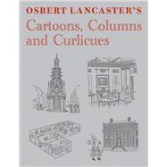 Osbert Lancaster's Cartoons, Columns and Curlicues Includes Pillar to Post, Homes Sweet Homes and Drayneflete Revealed
