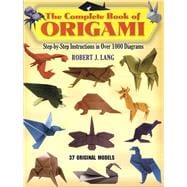 The Complete Book of Origami Step-by-Step Instructions in Over 1000 Diagrams