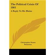 The Political Crisis of 1861: A Reply to Mr. Blaine