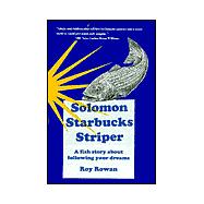 Solomon Starbucks Striper : A Fish Story about Following Your Dreams