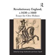 Revolutionary England, c.1630-c.1660: Essays for Clive Holmes