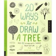 20 Ways to Draw a Tree and 44 Other Nifty Things from Nature A Sketchbook for Artists, Designers, and Doodlers