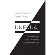 Unequal How America's Courts Undermine Discrimination Law