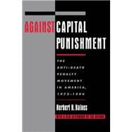 Against Capital Punishment The Anti-Death Penalty Movement in America, 1972-1994