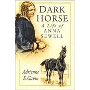 Dark Horse : A Life of Anna Sewell