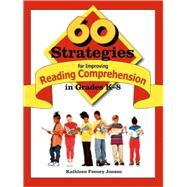 60 Strategies for Improving Reading Comprehension in Grades K-8