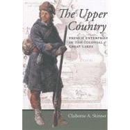 The Upper Country: French Enterprise in the Colonial Great Lakes