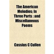 The American Melodies: In Three Parts and Miscellaneous Poems