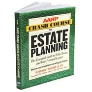 AARP® Crash Course in Estate Planning The Essential Guide to Wills, Trusts, and Your Personal Legacy,9781402718380