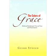 Colors of Grace : Medieval Kaleidoscopic Views of Grace and Predestination